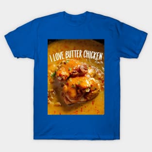 I love butter chicken for butter chicken lovers T-Shirt